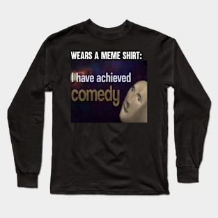 You Have Achieved Comedy Long Sleeve T-Shirt